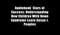 Audiobook  Stars of Success: Understanding How Children With Down Syndrome Learn Susan J. Peoples