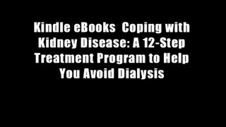 Kindle eBooks  Coping with Kidney Disease: A 12-Step Treatment Program to Help You Avoid Dialysis