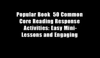 Popular Book  50 Common Core Reading Response Activities: Easy Mini-Lessons and Engaging