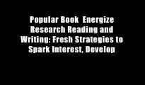 Popular Book  Energize Research Reading and Writing: Fresh Strategies to Spark Interest, Develop