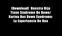 [Download]  Nuestra Hija Tiene Sindrome De Down/ Karina Has Down Syndrome: La Experiencia De Una