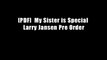 [PDF]  My Sister is Special Larry Jansen Pre Order