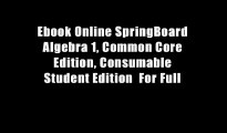 Ebook Online SpringBoard Algebra 1, Common Core Edition, Consumable Student Edition  For Full