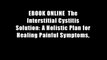 EBOOK ONLINE  The Interstitial Cystitis Solution: A Holistic Plan for Healing Painful Symptoms,