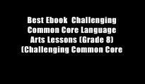 Best Ebook  Challenging Common Core Language Arts Lessons (Grade 8) (Challenging Common Core