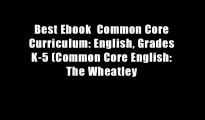 Best Ebook  Common Core Curriculum: English, Grades K-5 (Common Core English: The Wheatley