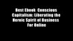 Best Ebook  Conscious Capitalism: Liberating the Heroic Spirit of Business  For Online