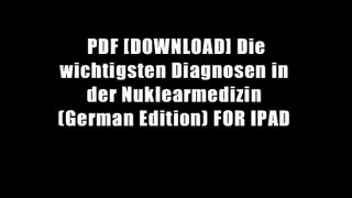 PDF [DOWNLOAD] Die wichtigsten Diagnosen in der Nuklearmedizin (German Edition) FOR IPAD