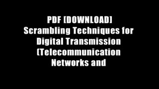 PDF [DOWNLOAD] Scrambling Techniques for Digital Transmission (Telecommunication Networks and