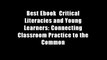 Best Ebook  Critical Literacies and Young Learners: Connecting Classroom Practice to the Common