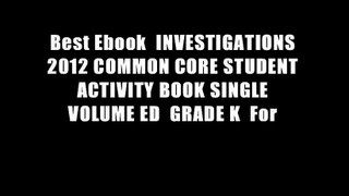 Best Ebook  INVESTIGATIONS 2012 COMMON CORE STUDENT ACTIVITY BOOK SINGLE VOLUME ED  GRADE K  For