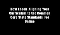 Best Ebook  Aligning Your Curriculum to the Common Core State Standards  For Online