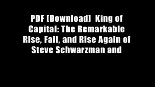 PDF [Download]  King of Capital: The Remarkable Rise, Fall, and Rise Again of Steve Schwarzman and