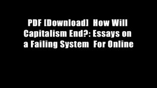 PDF [Download]  How Will Capitalism End?: Essays on a Failing System  For Online