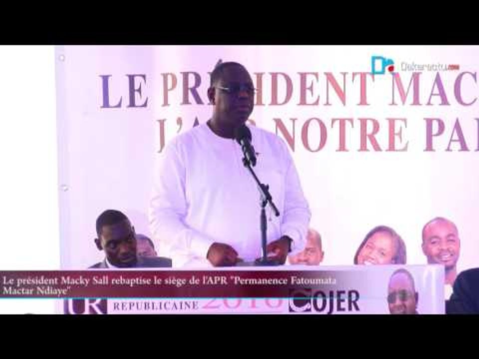 Le président Macky Sall rebaptise le siège de l'APR  Permanence Fatoumata  Mactar Ndiaye
