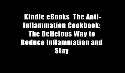 Kindle eBooks  The Anti-Inflammation Cookbook: The Delicious Way to Reduce Inflammation and Stay