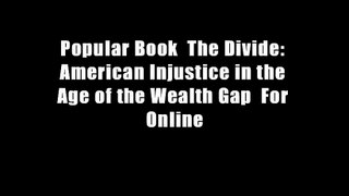 Popular Book  The Divide: American Injustice in the Age of the Wealth Gap  For Online