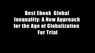 Best Ebook  Global Inequality: A New Approach for the Age of Globalization  For Trial