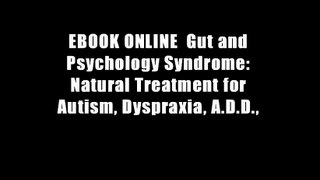 EBOOK ONLINE  Gut and Psychology Syndrome: Natural Treatment for Autism, Dyspraxia, A.D.D.,