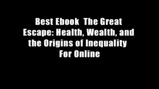 Best Ebook  The Great Escape: Health, Wealth, and the Origins of Inequality  For Online