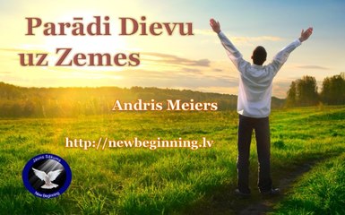Parādi Dievu uz Zemes. Andris Meiers. 26.02.17