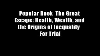 Popular Book  The Great Escape: Health, Wealth, and the Origins of Inequality  For Trial