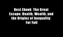 Best Ebook  The Great Escape: Health, Wealth, and the Origins of Inequality  For Full