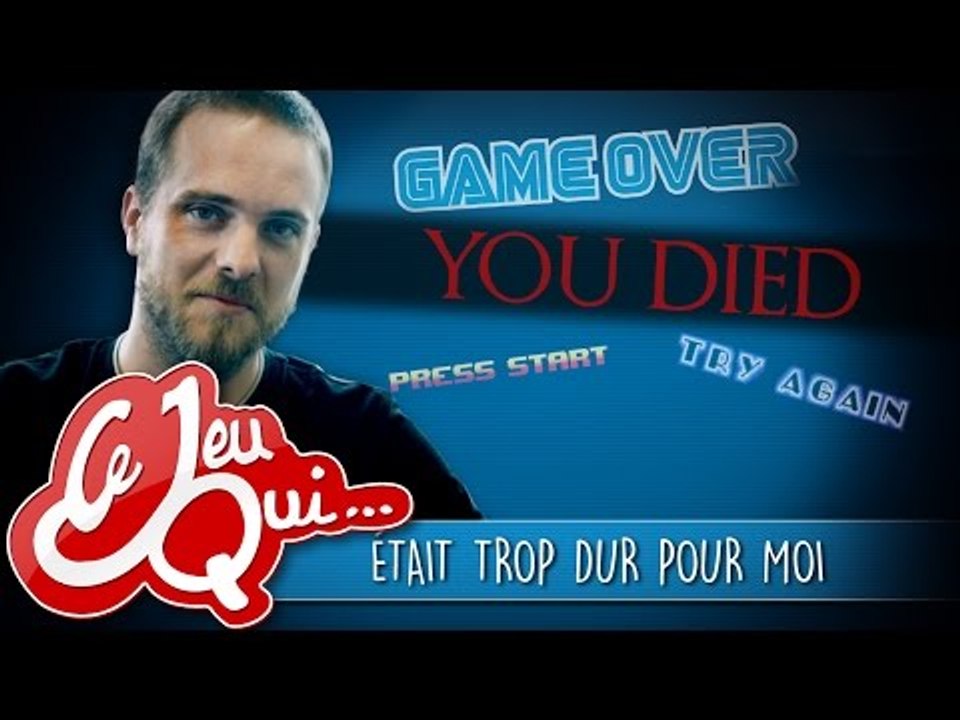 Ce jeu qui... était trop dur pour moi ! Et vous ?