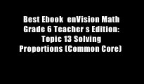 Best Ebook  enVision Math Grade 6 Teacher s Edition: Topic 13 Solving Proportions (Common Core)