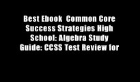 Best Ebook  Common Core Success Strategies High School: Algebra Study Guide: CCSS Test Review for