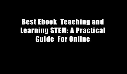 Best Ebook  Teaching and Learning STEM: A Practical Guide  For Online