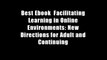 Best Ebook  Facilitating Learning in Online Environments: New Directions for Adult and Continuing