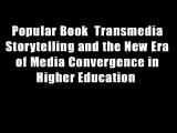 Popular Book  Transmedia Storytelling and the New Era of Media Convergence in Higher Education