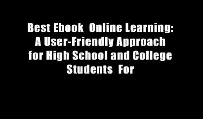 Best Ebook  Online Learning: A User-Friendly Approach for High School and College Students  For