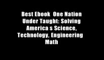 Best Ebook  One Nation Under Taught: Solving America s Science, Technology, Engineering   Math