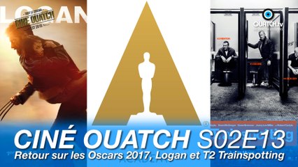 Ciné OUATCH S02E13 : Retour sur les Oscars 2017, Logan et T2 Trainspotting