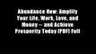 Abundance Now: Amplify Your Life, Work, Love, and Money -- and Achieve Prosperity Today [PDF] Full