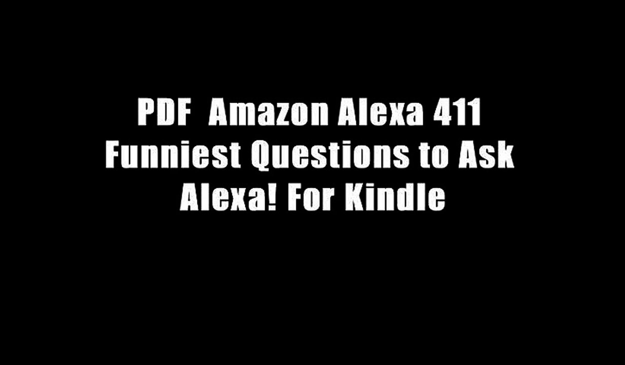 PDF  Amazon Alexa 411 Funniest Questions to Ask Alexa! For Kindle