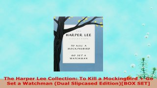 READ ONLINE  The Harper Lee Collection To Kill a Mockingbird  Go Set a Watchman Dual Slipcased