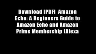 Download [PDF]  Amazon Echo: A Beginners Guide to Amazon Echo and Amazon Prime Membership (Alexa