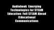Audiobook  Emerging Technologies for STEAM Education: Full STEAM Ahead (Educational Communications