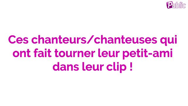 Vidéo : Ces chanteurs/chanteuses qui ont fait jouer leur petit ami dans leur clip !