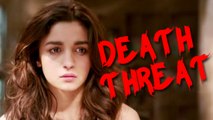 Alia Bhatt Getting DEATH THREAT CALLS?