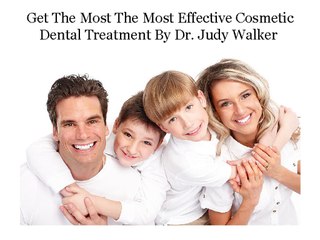Get The Most Effective Cosmetic Dental Treatment By Dr. Judy Walker