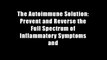 The Autoimmune Solution: Prevent and Reverse the Full Spectrum of Inflammatory Symptoms and