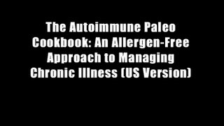 The Autoimmune Paleo Cookbook: An Allergen-Free Approach to Managing Chronic Illness (US Version)