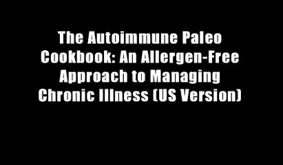 The Autoimmune Paleo Cookbook: An Allergen-Free Approach to Managing Chronic Illness (US Version)