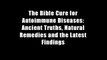 The Bible Cure for Autoimmune Diseases: Ancient Truths, Natural Remedies and the Latest Findings