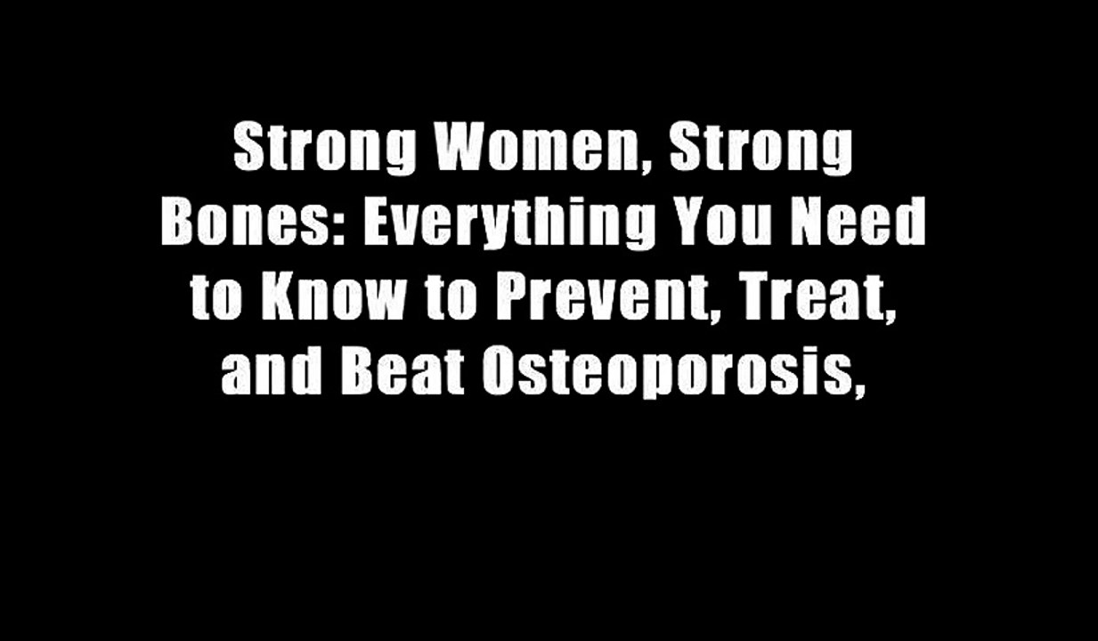 Strong Women, Strong Bones: Everything You Need to Know to Prevent, Treat, and Beat Osteoporosis,