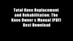 Total Knee Replacement and Rehabilitation: The Knee Owner s Manual [PDF] Best Download